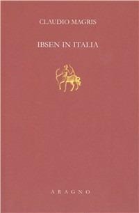 Ibsen in Italia - Claudio Magris - Libro Aragno 2009 | Libraccio.it