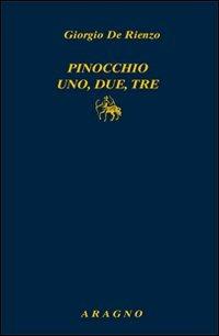 Pinocchio uno, due, tre - Giorgio De Rienzo - Libro Aragno 2010 | Libraccio.it