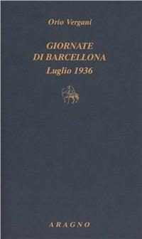 Giornate di Barcellona (Luglio 1936) - Orio Vergani - Libro Aragno 2010, Biblioteca Aragno | Libraccio.it