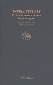 Intellettuali. Preistoria, storia e destino di una categoria