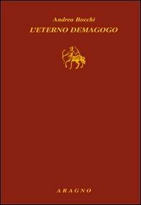 L'eterno demagogo - Andrea Bocchi - Libro Aragno 2011, Biblioteca Aragno | Libraccio.it