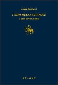 I nidi delle cicogne e altri scritti inediti - Luigi Santucci - Libro Aragno 2011, Biblioteca Aragno | Libraccio.it