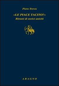«Le piace Tacito?» Ritratti di storici antichi - Piero Treves - Libro Aragno 2011, Biblioteca Aragno | Libraccio.it