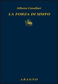 La forza di Sisifo - Alberto Cavallari - Libro Aragno 2012 | Libraccio.it