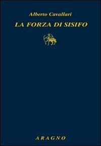 La forza di Sisifo - Alberto Cavallari - Libro Aragno 2012 | Libraccio.it