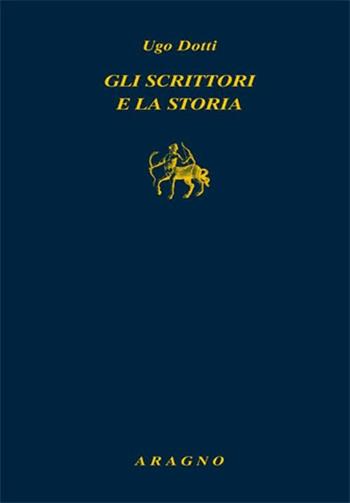 Gli scrittori e la storia - Ugo Dotti - Libro Aragno 2012, Biblioteca Aragno | Libraccio.it