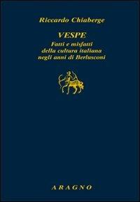 Vespe. Fatti e misfatti della cultura italiana negli anni di Berlusconi - Riccardo Chiaberge - Libro Aragno 2012, Biblioteca Aragno | Libraccio.it