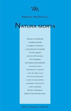 Natura morta - Paolo Ruffilli - Libro Aragno 2012, Licenze poetiche | Libraccio.it