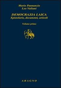 Democrazia laica. Epistolario, documenti, articoli - Mario Pannunzio, Leo Valiani - Libro Aragno 2012 | Libraccio.it