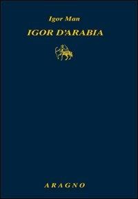 Igor d'Arabia - Igor Man - Libro Aragno 2012, Classici del giornalismo | Libraccio.it
