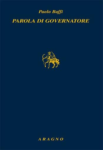 Parola di governatore - Paolo Baffi - Libro Aragno 2013, Biblioteca Aragno | Libraccio.it