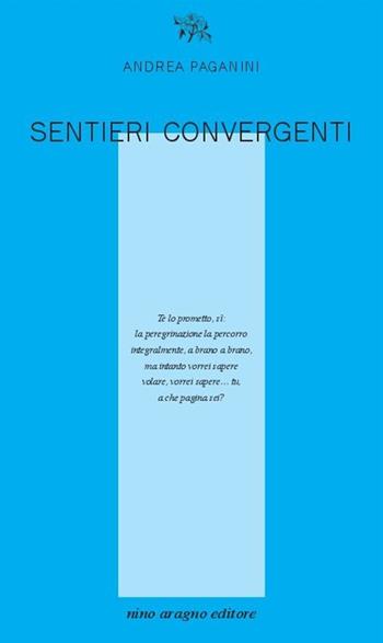 Sentieri convergenti - Andrea Paganini - Libro Aragno 2013, Licenze poetiche | Libraccio.it