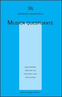 Musica questuante - Giovanni Granatelli - Libro Aragno 2014, Licenze poetiche | Libraccio.it