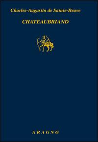 Chateaubriand - Charles A. Sainte-Beuve - Libro Aragno 2015 | Libraccio.it