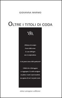 Oltre i titoli di coda - Giovanna Marmo - Libro Aragno 2015 | Libraccio.it