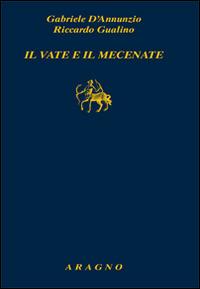 Il vate e il mecenate - Gabriele D'Annunzio, Riccardo Gualino - Libro Aragno 2016, Biblioteca Aragno | Libraccio.it