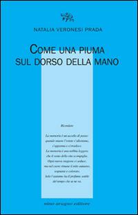 Come una piuma sul dorso della mano - Natalia Veronesi Prada - Libro Aragno 2016 | Libraccio.it