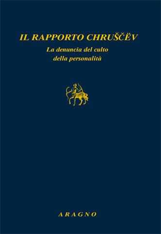Rapporto Chruscev la denuncia del culto della personalità  - Libro Aragno 2016, Biblioteca Aragno | Libraccio.it