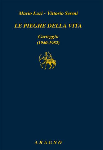 Le pieghe della vita - Mario Luzi, Vittorio Sereni - Libro Aragno 2017 | Libraccio.it