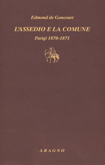 L'assedio e la Comune. Parigi 1870-1871 - Edmond de Goncourt - Libro Aragno 2017, Biblioteca Aragno | Libraccio.it