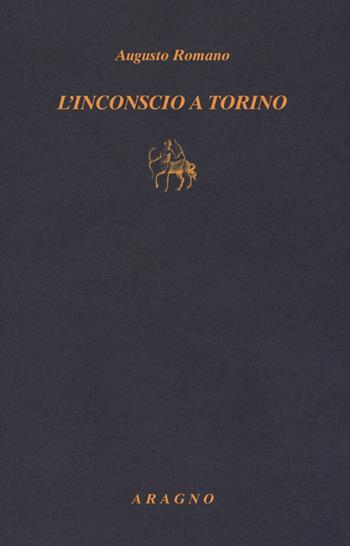 L'inconscio a Torino - Augusto Romano - Libro Aragno 2017, Biblioteca Aragno | Libraccio.it