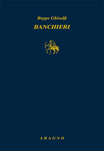 Banchieri - Beppe Ghisolfi - Libro Aragno 2018, Biblioteca Aragno | Libraccio.it