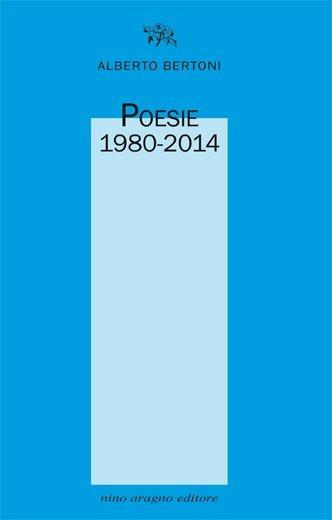 Poesie 1980-2014 - Alberto Bertoni - Libro Aragno 2018 | Libraccio.it