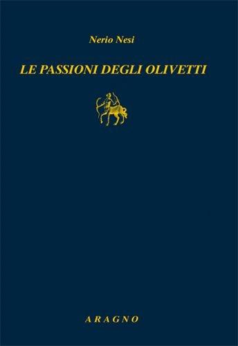 Le passioni degli Olivetti - Nerio Nesi - Libro Aragno 2017, Biblioteca Aragno | Libraccio.it