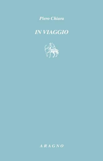 In viaggio - Piero Chiara - Libro Aragno 2019, Ante Litteram | Libraccio.it