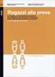 Ragazzi alla prova. Un'indagine sui provvedimenti giudiziari di sospensione del processo e «messa alla prova» nella prassi operativa del Triveneto  - Libro Forum Edizioni 2005, Un metro o poco più | Libraccio.it