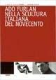 Ado Furlan nella scultura italiana del Novecento  - Libro Forum Edizioni 2006 | Libraccio.it
