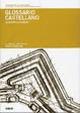 Glossario castellano. Repertorio in termini tecnici dell'architettura fortificata in lingua friulana e in altre otto lingue europee  - Libro Forum Edizioni 2006 | Libraccio.it
