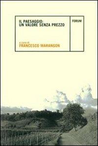 Il Paesaggio: valore senza prezzo - Francesco Marangon - Libro Forum Edizioni 2008, Ambiente e territorio | Libraccio.it