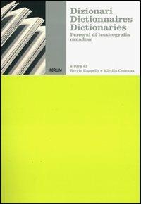 Dizionari, dictionnaires, dictionaries. Percorsi di lessicografia canadese  - Libro Forum Edizioni 2010, Centre for canadian culture studies | Libraccio.it