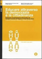 Educare attraverso la democrazia e la cittadinanza. Esperienze di partecipazione democratica nei consigli comunali dei ragazzi in Friuli Venezia Giulia. Con DVD