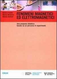 Fenomeni magnetici ed elettromagnetici. Una proposta didattica basata su un percorso di esperimenti  - Libro Forum Edizioni 2007 | Libraccio.it