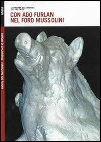 Con Ado Furlan nel foro Mussolini. La fontana del cinghiale e il suo calco - Adriana Caprotti, Flavio Fergonzi, Paolo Nicoloso - Libro Forum Edizioni 2007, Quaderni fondazione Ado Furlan | Libraccio.it