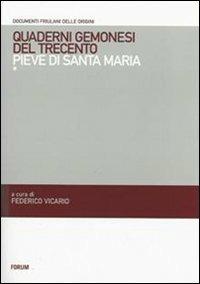 Quaderni gemonesi del Trecento. Pieve di Santa Maria  - Libro Forum Edizioni 2007, Documenti friulani delle origini | Libraccio.it