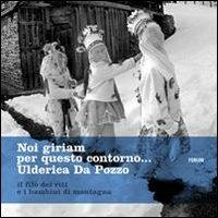 Noi giriam per questo contorno. Il filo dei riti e i bambini di montagna - Ulderica Da Pozzo, G. Paolo Gri - Libro Forum Edizioni 2007 | Libraccio.it