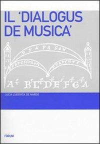 Dialogus de musica - Lucia L. De Nardo - Libro Forum Edizioni 2007 | Libraccio.it