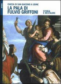 La pala di Fulvio Griffoni nella chiesa di San Giacomo a Udine. Storia e restauro. Ediz. illustrata - Paolo Casadio, M. Teresa Costantini, Elisabetta Francescutti - Libro Forum Edizioni 2007 | Libraccio.it