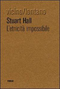 L' etnicità impossibile - Stuart G. Hall - Libro Forum Edizioni 2009, Vicino/lontano | Libraccio.it