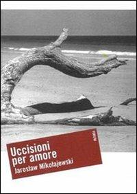 Uccisioni per amore - Jaroslaw Mikolajewski - Libro Forum Edizioni 2008, Oltre | Libraccio.it