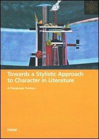 Towards a stylistic approach to character in literature - Piergiorgio Trevisan - Libro Forum Edizioni 2009, All | Libraccio.it