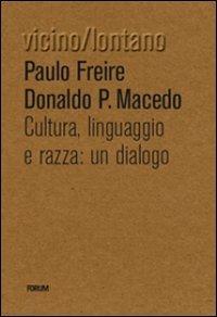 Cultura, lingua, razza: un dialogo - Paulo Freire, Donaldo P. Macedo - Libro Forum Edizioni 2008, Vicino/lontano | Libraccio.it