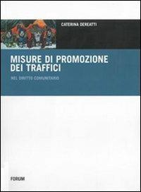 Le misure di promozione dei traffici nel diritto comunitario - Caterina Dereatti - Libro Forum Edizioni 2008, Europa e diritti. Saggi | Libraccio.it