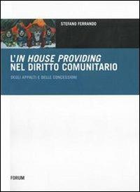 L' in house providing nel diritto comunitario degli appalti e delle concessioni - Stefano Ferrando - Libro Forum Edizioni 2008, Europa e diritti. Saggi | Libraccio.it