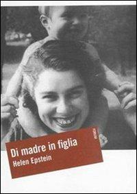 Di madre in figlia. Alla ricerca della storia di mia madre - Helen Epstein - Libro Forum Edizioni 2008, Oltre | Libraccio.it