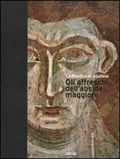 La Basilica di Aquileia. Gli affreschi dell'abside maggiore. Ediz. italiana e inglese