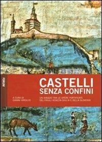 Castelli senza confini. Vol. 1: Un viaggio tra le opere fotificate del Friuli Venezia Giulia e della Slovenia  - Libro Forum Edizioni 2009 | Libraccio.it